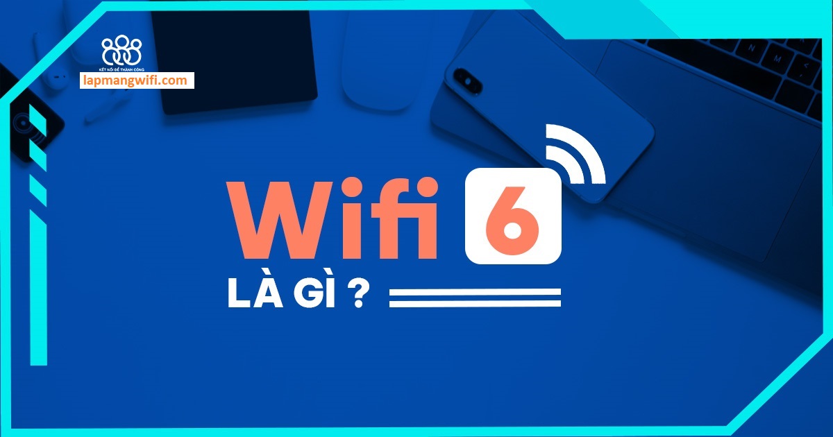 wifi 6 la gi maychusaigon